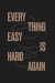 Everything Easy is Hard Again